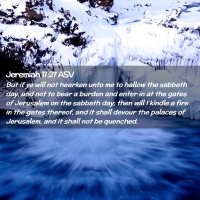 Picture 02 - Jeremiah 17:27 ASV - But if ye will not hearken unto me to hallow the - Bible Verse Picture