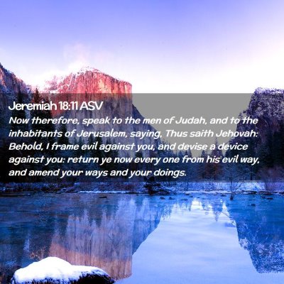 Picture 02 - Jeremiah 18:11 ASV - Now therefore, speak to the men of Judah, and to - Bible Verse Picture