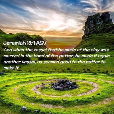 Picture 02 - Jeremiah 18:4 ASV - And when the vessel that he made of the clay was - Bible Verse Picture