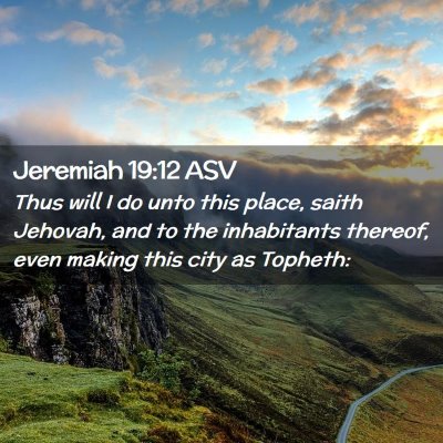 Picture 02 - Jeremiah 19:12 ASV - Thus will I do unto this place, saith Jehovah, - Bible Verse Picture
