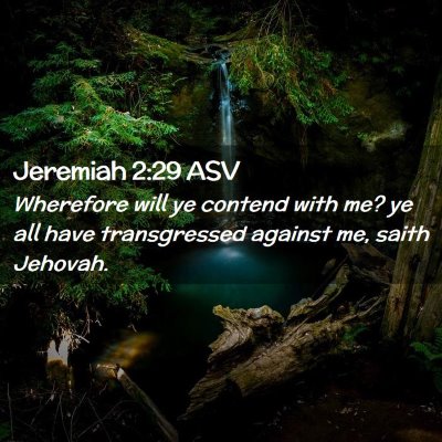 Picture 02 - Jeremiah 2:29 ASV - Wherefore will ye contend with me? ye all have - Bible Verse Picture