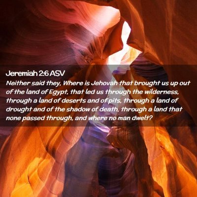 Picture 02 - Jeremiah 2:6 ASV - Neither said they, Where is Jehovah that brought - Bible Verse Picture