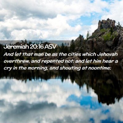 Picture 02 - Jeremiah 20:16 ASV - And let that man be as the cities which Jehovah - Bible Verse Picture