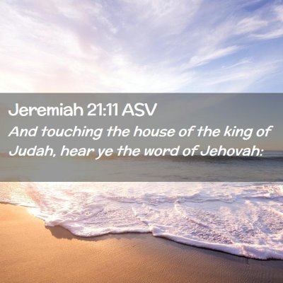 Picture 02 - Jeremiah 21:11 ASV - And touching the house of the king of Judah, hear - Bible Verse Picture