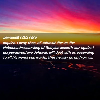 Picture 02 - Jeremiah 21:2 ASV - Inquire, I pray thee, of Jehovah for us; for - Bible Verse Picture