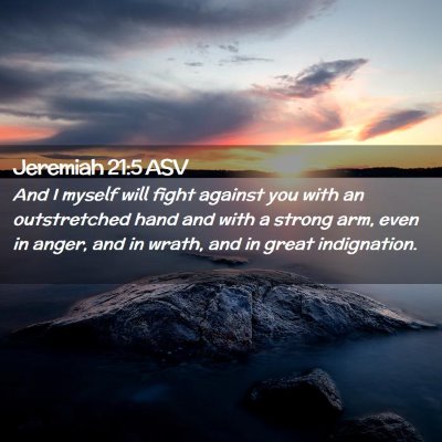 Picture 02 - Jeremiah 21:5 ASV - And I myself will fight against you with an - Bible Verse Picture