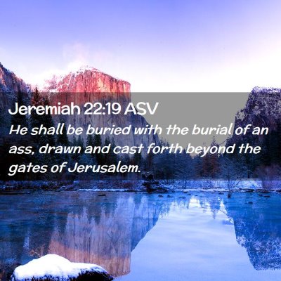 Picture 02 - Jeremiah 22:19 ASV - He shall be buried with the burial of an ass, - Bible Verse Picture