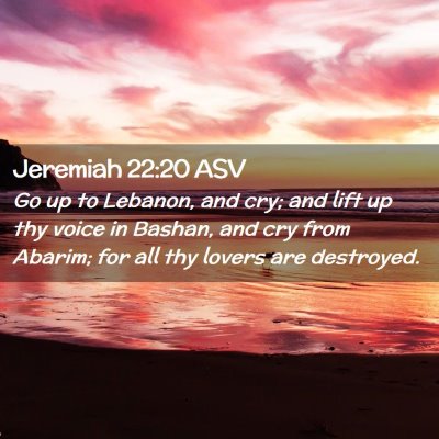 Picture 02 - Jeremiah 22:20 ASV - Go up to Lebanon, and cry; and lift up thy voice - Bible Verse Picture