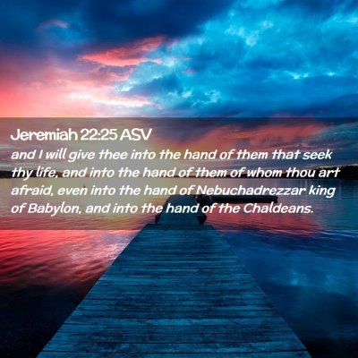 Picture 02 - Jeremiah 22:25 ASV - and I will give thee into the hand of them that - Bible Verse Picture