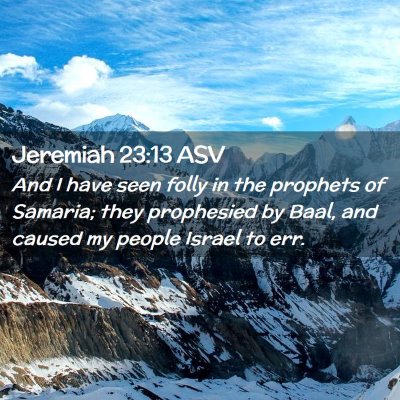 Picture 02 - Jeremiah 23:13 ASV - And I have seen folly in the prophets of Samaria; - Bible Verse Picture
