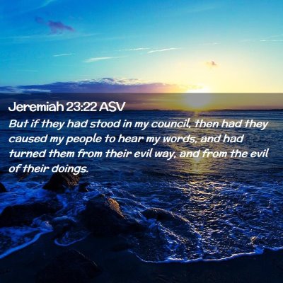 Picture 02 - Jeremiah 23:22 ASV - But if they had stood in my council, then had - Bible Verse Picture
