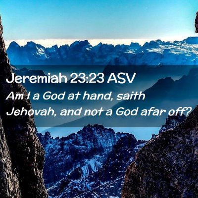 Picture 02 - Jeremiah 23:23 ASV - Am I a God at hand, saith Jehovah, and not a God - Bible Verse Picture