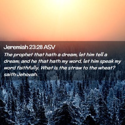 Picture 02 - Jeremiah 23:28 ASV - The prophet that hath a dream, let him tell a - Bible Verse Picture