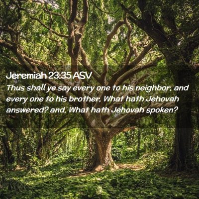 Picture 02 - Jeremiah 23:35 ASV - Thus shall ye say every one to his neighbor, and - Bible Verse Picture