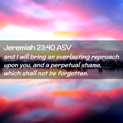 Picture 02 - Jeremiah 23:40 ASV - and I will bring an everlasting reproach upon - Bible Verse Picture