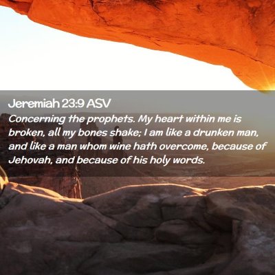 Picture 02 - Jeremiah 23:9 ASV - Concerning the prophets. My heart within me is - Bible Verse Picture