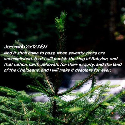 Picture 02 - Jeremiah 25:12 ASV - And it shall come to pass, when seventy years are - Bible Verse Picture
