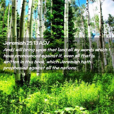 Picture 02 - Jeremiah 25:13 ASV - And I will bring upon that land all my words - Bible Verse Picture