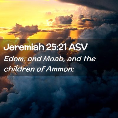 Picture 02 - Jeremiah 25:21 ASV - Edom, and Moab, and the children of - Bible Verse Picture