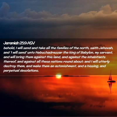 Picture 02 - Jeremiah 25:9 ASV - behold, I will send and take all the families of - Bible Verse Picture