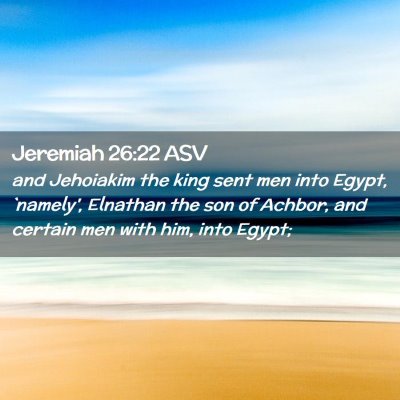 Picture 02 - Jeremiah 26:22 ASV - and Jehoiakim the king sent men into Egypt, - Bible Verse Picture