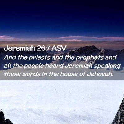 Picture 02 - Jeremiah 26:7 ASV - And the priests and the prophets and all the - Bible Verse Picture