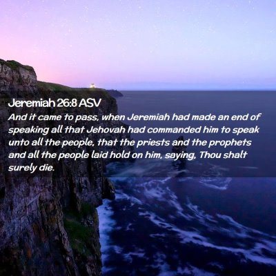 Picture 02 - Jeremiah 26:8 ASV - And it came to pass, when Jeremiah had made an - Bible Verse Picture