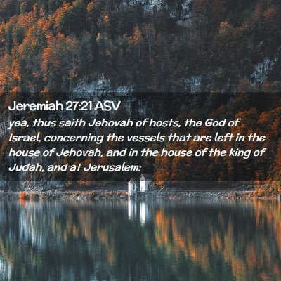 Picture 02 - Jeremiah 27:21 ASV - yea, thus saith Jehovah of hosts, the God of - Bible Verse Picture