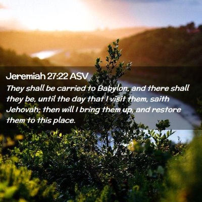 Picture 02 - Jeremiah 27:22 ASV - They shall be carried to Babylon, and there shall - Bible Verse Picture