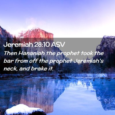 Picture 02 - Jeremiah 28:10 ASV - Then Hananiah the prophet took the bar from off - Bible Verse Picture