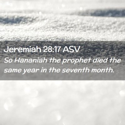 Picture 02 - Jeremiah 28:17 ASV - So Hananiah the prophet died the same year in the - Bible Verse Picture