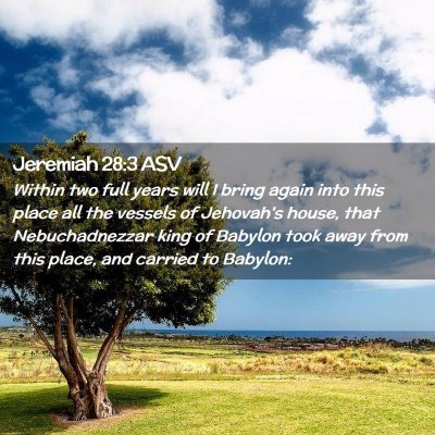 Picture 02 - Jeremiah 28:3 ASV - Within two full years will I bring again into - Bible Verse Picture
