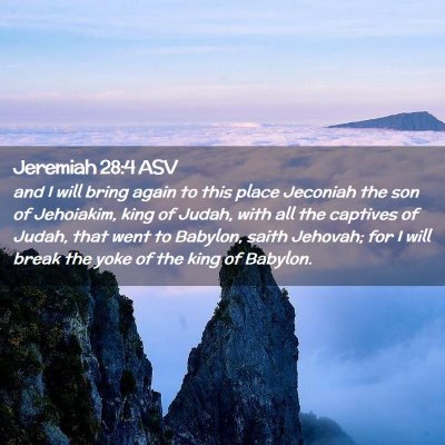 Picture 02 - Jeremiah 28:4 ASV - and I will bring again to this place Jeconiah the - Bible Verse Picture