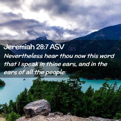 Picture 02 - Jeremiah 28:7 ASV - Nevertheless hear thou now this word that I speak - Bible Verse Picture