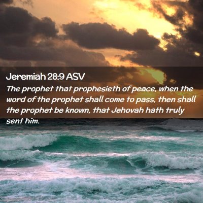 Picture 02 - Jeremiah 28:9 ASV - The prophet that prophesieth of peace, when the - Bible Verse Picture