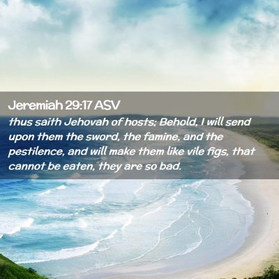 Picture 02 - Jeremiah 29:17 ASV - thus saith Jehovah of hosts; Behold, I will send - Bible Verse Picture
