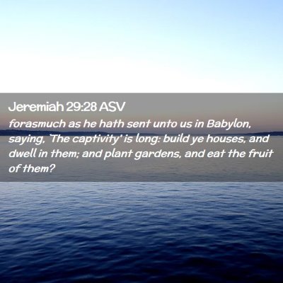 Picture 02 - Jeremiah 29:28 ASV - forasmuch as he hath sent unto us in Babylon, - Bible Verse Picture