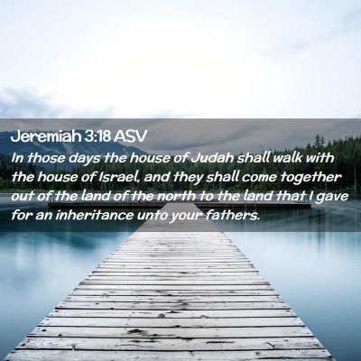 Picture 02 - Jeremiah 3:18 ASV - In those days the house of Judah shall walk with - Bible Verse Picture