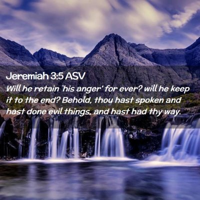 Picture 02 - Jeremiah 3:5 ASV - Will he retain `his anger' for ever? will he keep - Bible Verse Picture
