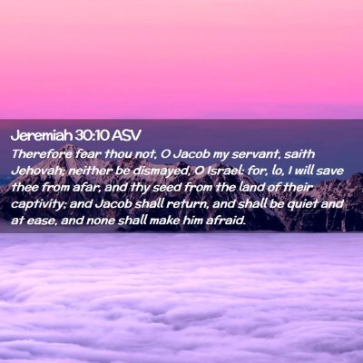 Picture 02 - Jeremiah 30:10 ASV - Therefore fear thou not, O Jacob my servant, - Bible Verse Picture