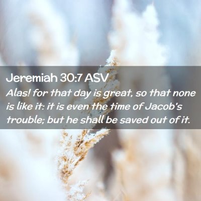 Picture 02 - Jeremiah 30:7 ASV - Alas! for that day is great, so that none is like - Bible Verse Picture