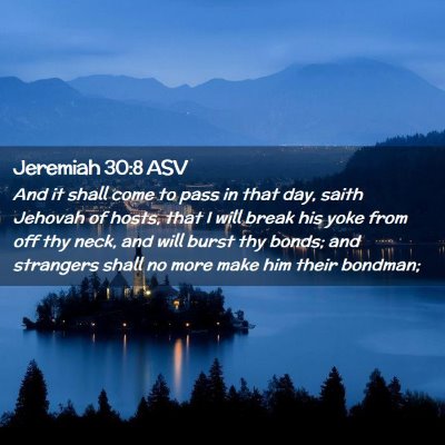 Picture 02 - Jeremiah 30:8 ASV - And it shall come to pass in that day, saith - Bible Verse Picture