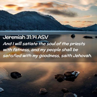 Picture 02 - Jeremiah 31:14 ASV - And I will satiate the soul of the priests with - Bible Verse Picture