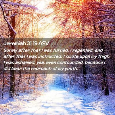 Picture 02 - Jeremiah 31:19 ASV - Surely after that I was turned, I repented; and - Bible Verse Picture