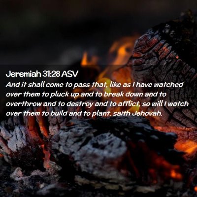 Picture 02 - Jeremiah 31:28 ASV - And it shall come to pass that, like as I have - Bible Verse Picture