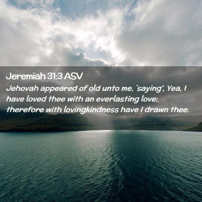 Picture 02 - Jeremiah 31:3 ASV - Jehovah appeared of old unto me, `saying', Yea, I - Bible Verse Picture
