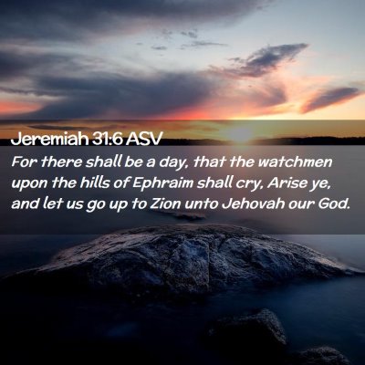 Picture 02 - Jeremiah 31:6 ASV - For there shall be a day, that the watchmen upon - Bible Verse Picture