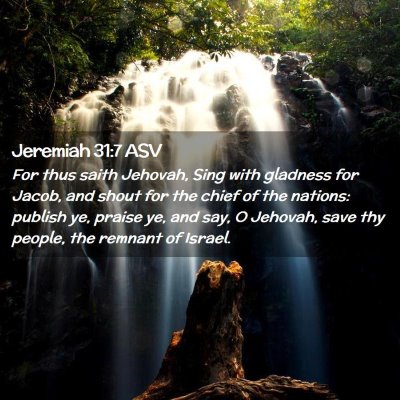 Picture 02 - Jeremiah 31:7 ASV - For thus saith Jehovah, Sing with gladness for - Bible Verse Picture