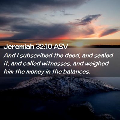 Picture 02 - Jeremiah 32:10 ASV - And I subscribed the deed, and sealed it, and - Bible Verse Picture