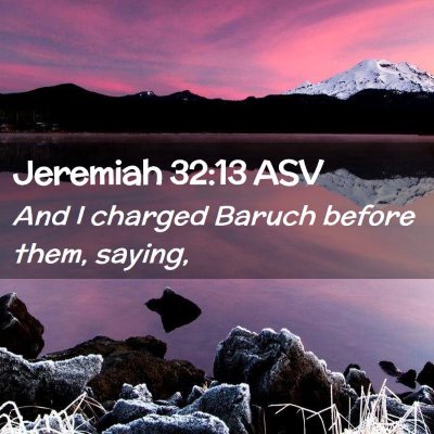 Picture 02 - Jeremiah 32:13 ASV - And I charged Baruch before them, - Bible Verse Picture